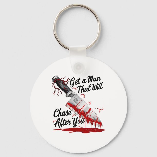 Get A Man That Will Chase After You Funny Meme Hor Key Ring (Front)