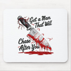 Get A Man That Will Chase After You Funny Meme Hor Mouse Mat