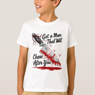 Get A Man That Will Chase After You Funny Meme Hor T-Shirt