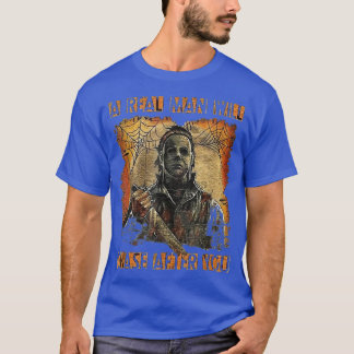 Get a man that will chases afters you scary night T-Shirt
