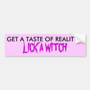 GET A TASTE OF REALITY..., LICK A WITCH BUMPER STICKER