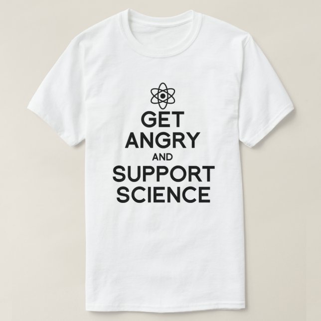 Get angry and support science T-Shirt (Design Front)