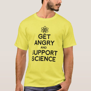 GET ANGRY AND SUPPORT SCIENCE T-Shirt