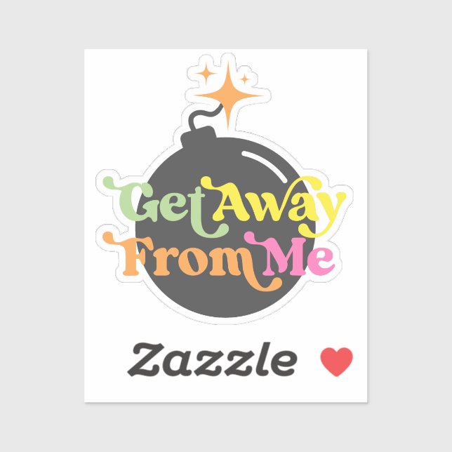 Get Away From Me Bomb Funny Snarky Quote Graphic (Sheet)