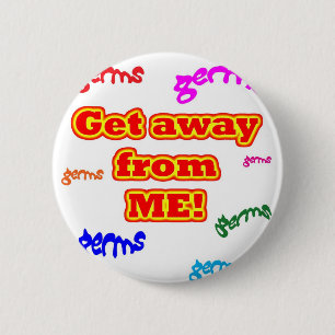 Get away from me germs! 6 cm round badge