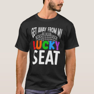 Get Away From My Lucky Seat Lucky Gambling Bingo P T-Shirt
