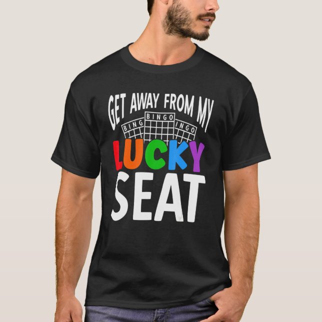 Get Away From My Lucky Seat Lucky Gambling Bingo P T-Shirt (Front)