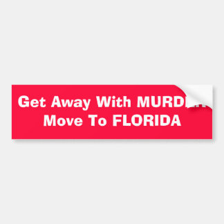 Get away with murder move to Florida Bumper Sticker