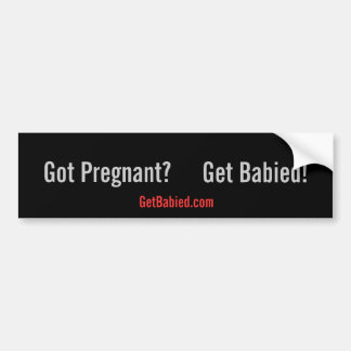 Get Babied-GotPregnant? Bumper Sticker