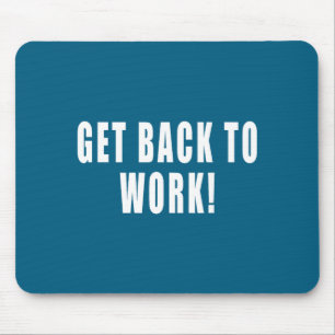 Get Back To Work Funny Quotes Mouse Mat