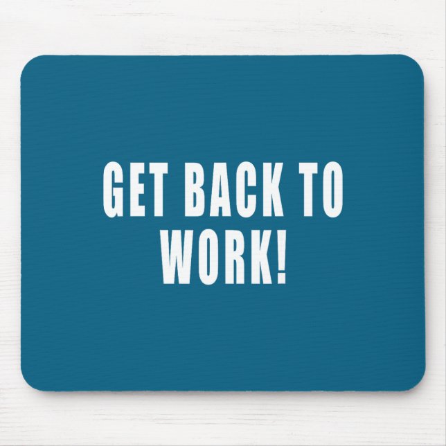 Get Back To Work Funny Quotes  Mouse Mat (Front)