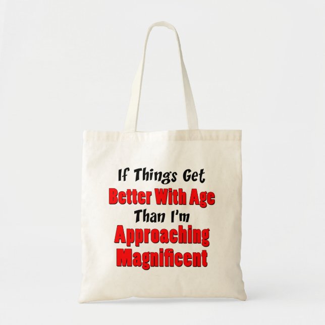 Get Better With Age Approaching Magnificent Tote Bag (Front)