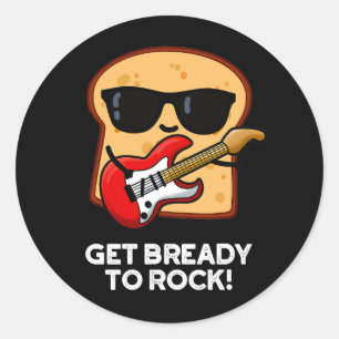Get Bready To Rock Funny Rocker Bread Pun Dark BG Classic Round Sticker