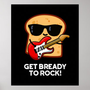 Get Bready To Rock Funny Rocker Bread Pun Dark BG Poster