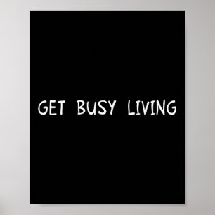 Get Busy Living Motivational Inspirational Poster