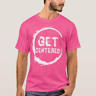 Get Centered Pottery Wheel Lover Clay Ceramics Art T-Shirt