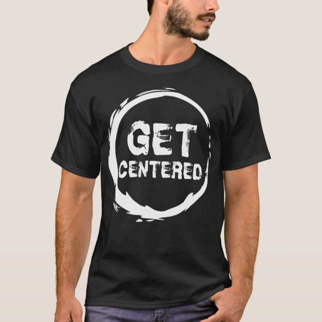 Get Centered Pottery Wheel Lover Gift Clay T-Shirt (Front)