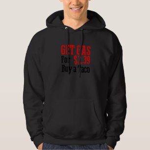 Get Cheap Gas Buy A Taco Funny Cheap Gas Hoodie