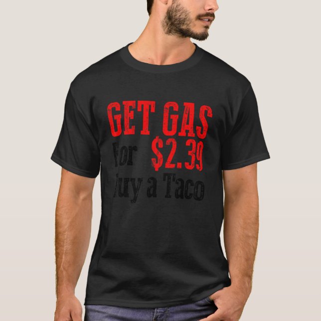 Get Cheap Gas Buy A Taco Funny Cheap Gas T-Shirt (Front)