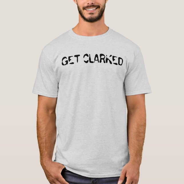 GET CLARKED T-Shirt (Front)
