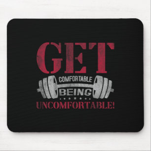 Get Comfortable Being Uncomfortable Gym Fitness Bo Mouse Mat