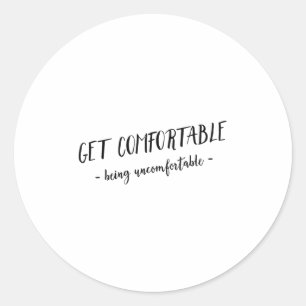 Get Comfortable Being Uncomfortable Insrational Mo Classic Round Sticker