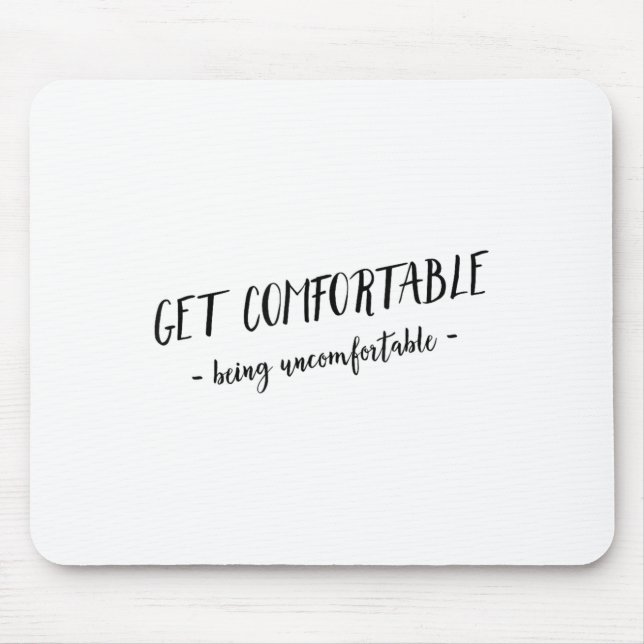Get Comfortable Being Uncomfortable Insrational Mo Mouse Mat (Front)