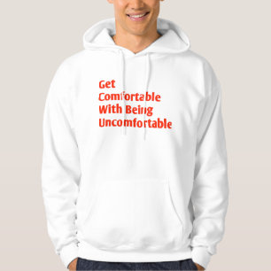 Get comfortable with being uncomfortable hoodie