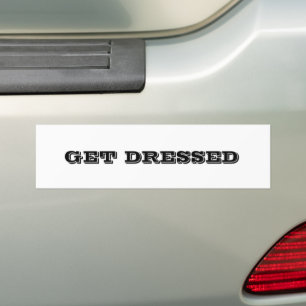 Get Dressed Bumper Sticker