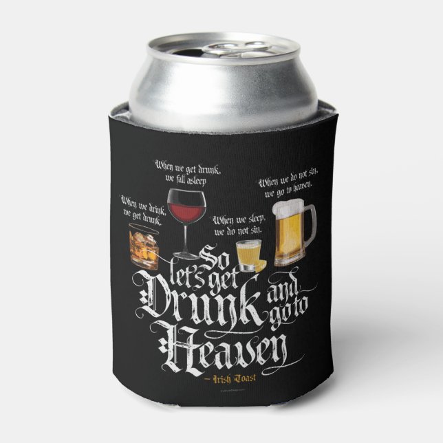 Get Drunk And Go To Heaven  (Irish Drinking Toast) Can Cooler (Can Front)