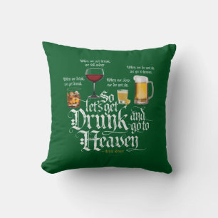 Get Drunk And Go To Heaven  (Irish Drinking Toast) Cushion