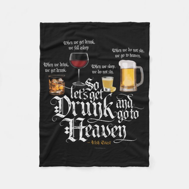 Get Drunk And Go To Heaven  (Irish Drinking Toast) Fleece Blanket (Front)