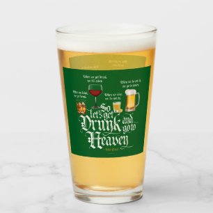 Get Drunk And Go To Heaven (Irish Drinking Toast) Glass