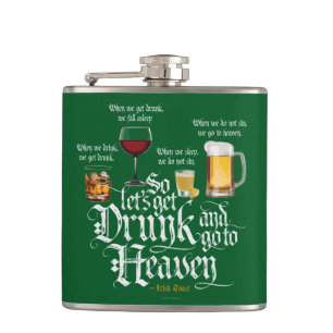 Get Drunk And Go To Heaven (Irish Drinking Toast) Hip Flask