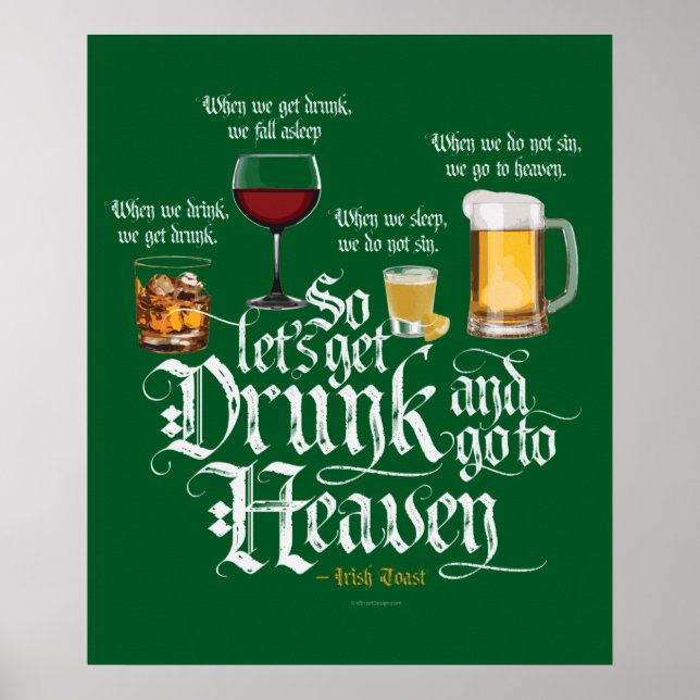 Get Drunk And Go To Heaven  (Irish Drinking Toast) Poster (Front)