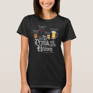 Get Drunk And Go To Heaven (Irish Drinking Toast) T-Shirt