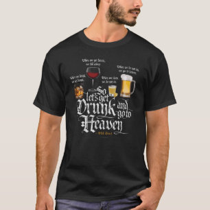 Get Drunk And Go To Heaven  (Irish Drinking Toast) T-Shirt