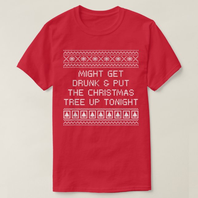 Get Drunk and Put the Christmas Tree Beer Lover Xm T-Shirt (Design Front)