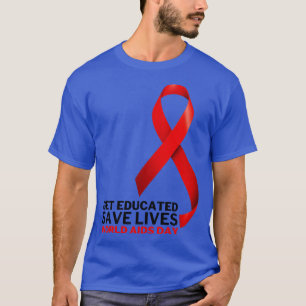 Get Educated Save Lives World AIDS Day 7 T-Shirt