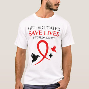Get Educated Save Lives World AIDS Day T-Shirt