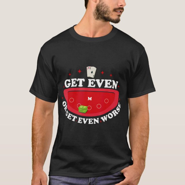 Get Even Or Get Even Worse T-Shirt (Front)