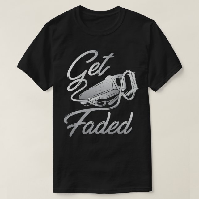 Get Faded Barber Barbershop Hairdresser  T-Shirt (Design Front)