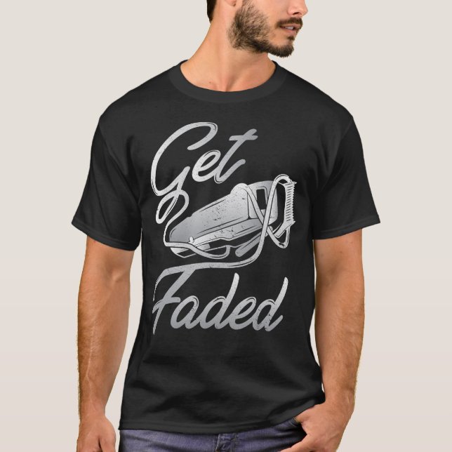 Get Faded Barber Barbershop Hairdresser T-Shirt (Front)