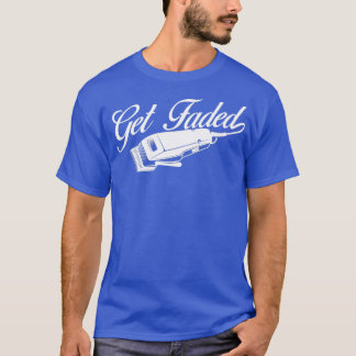 Get Faded Barber Hairdresser Hair Stylist Haircut T-Shirt