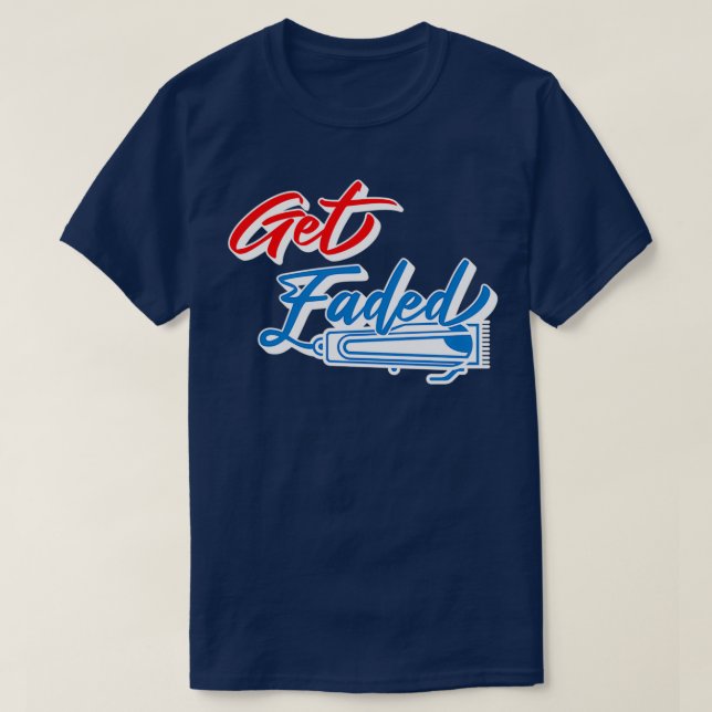 Get Faded Barber Hairstylist Barbershop T-Shirt (Design Front)