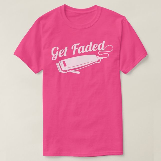 Get Faded Funny Barber Gift T-Shirt (Design Front)