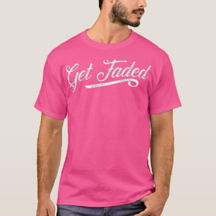 Get Faded Funny Barber & Hair Stylist Gift T-Shirt