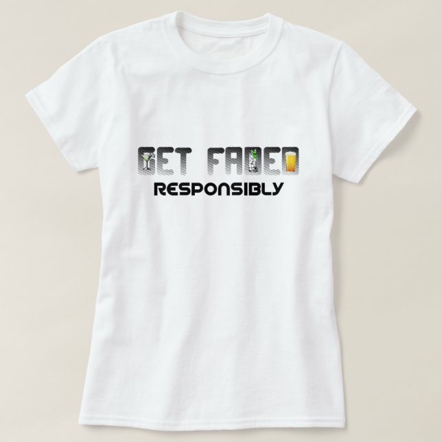 Get Faded Responsibly T-Shirt (Design Front)