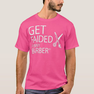 GET FAIDED FUNNY BARBER T-Shirt