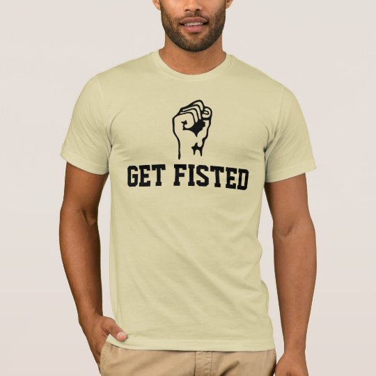 GET FISTED T-Shirt
